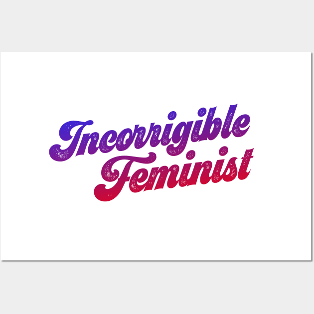 You know who you are: Incorrigible Feminist (red, purple, blue gradient text, retro 70s letters) Wall Art by Ofeefee